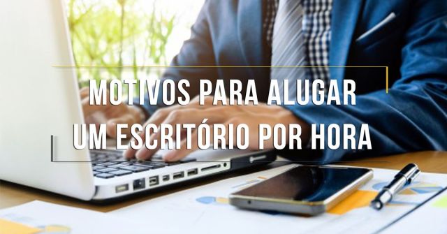 Motivos para Alugar um Escritório Por Hora