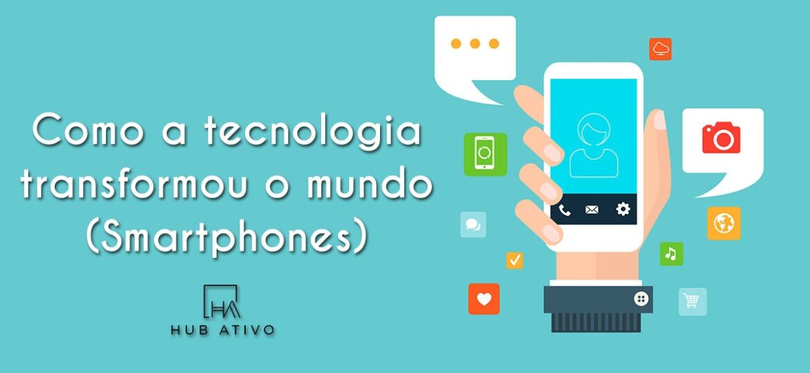 Como a tecnologia transformou o mundo Smartphones