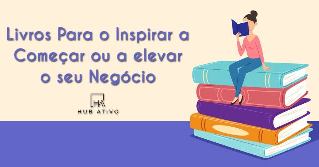 Livros Para o Inspirar a Começar ou a elevar o seu Negócio