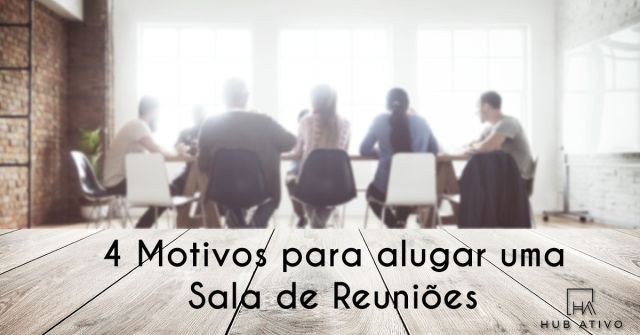 4 Motivos para alugar uma sala de reuniões