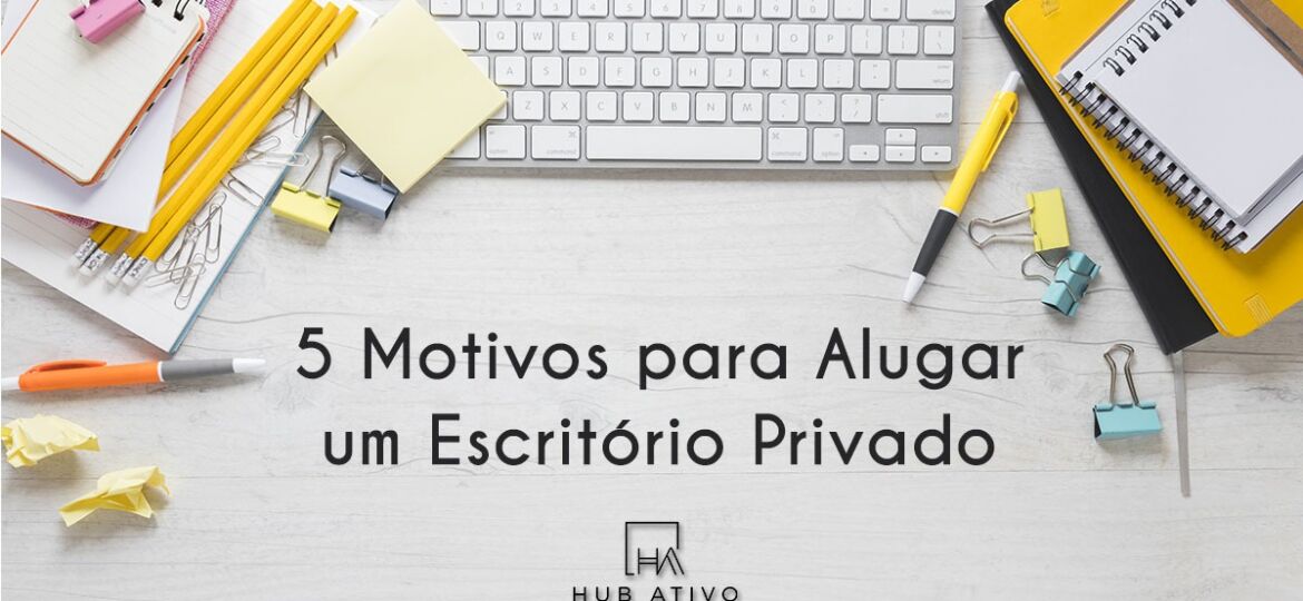5 Motivos para Alugar um Escritório Privado