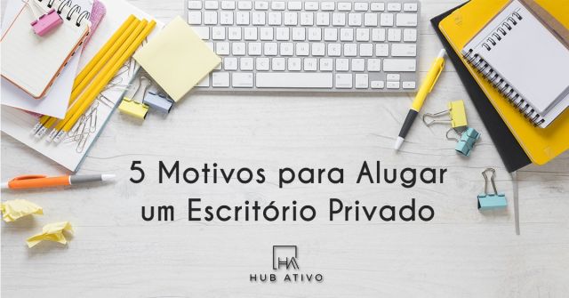 5 Motivos para Alugar um Escritório Privado