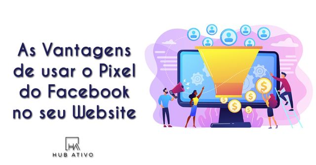 As Vantagens de usar o Pixel do Facebook no seu Website