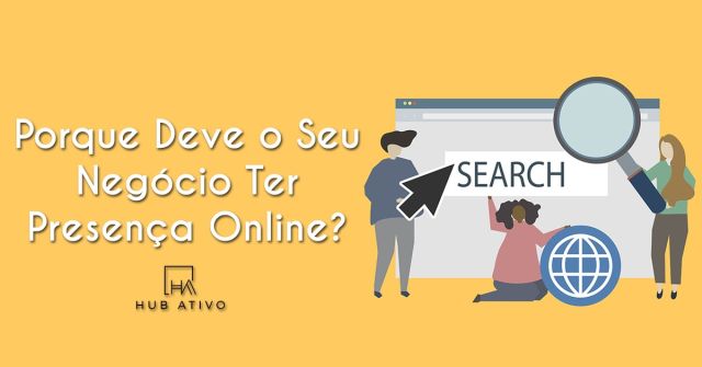 Porque Deve o Seu Negócio Ter Presença Online