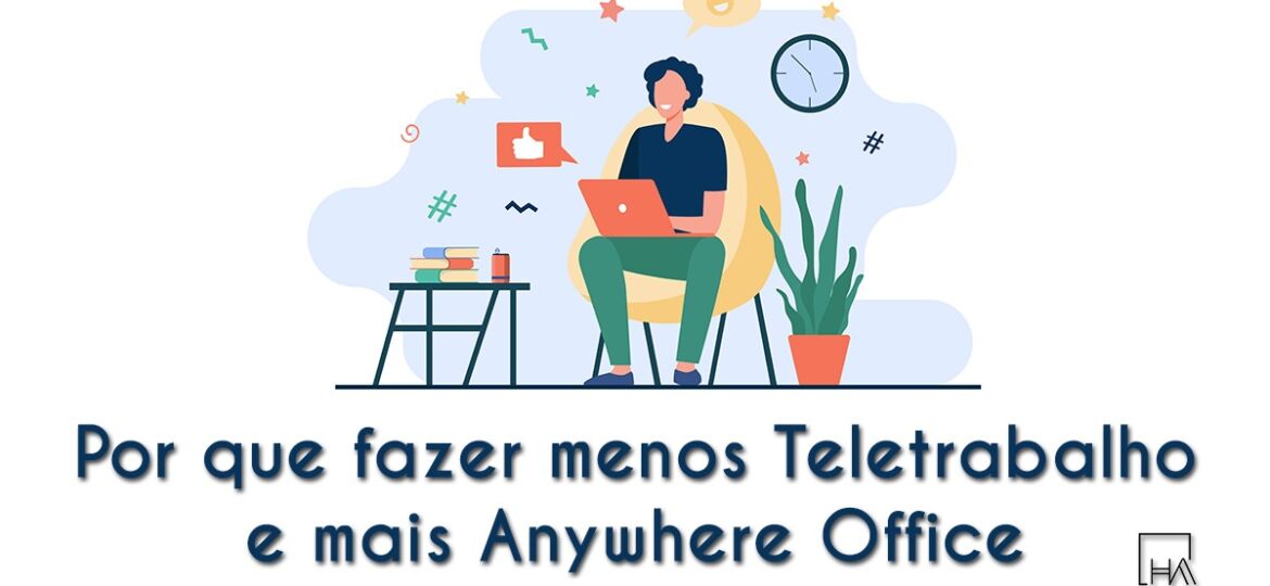 Por que fazer menos Teletrabalho e mais Anywhere Office