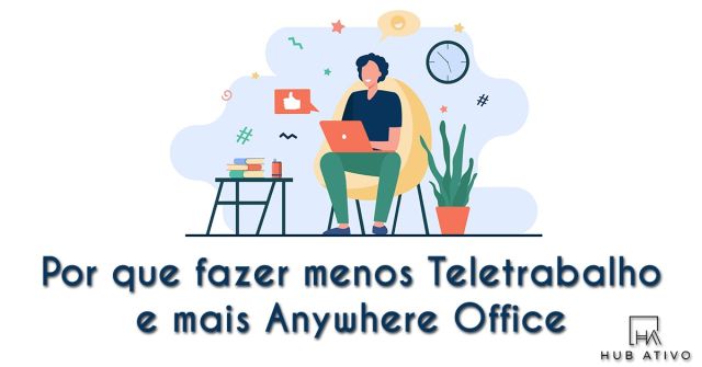 Por que fazer menos Teletrabalho e mais Anywhere Office