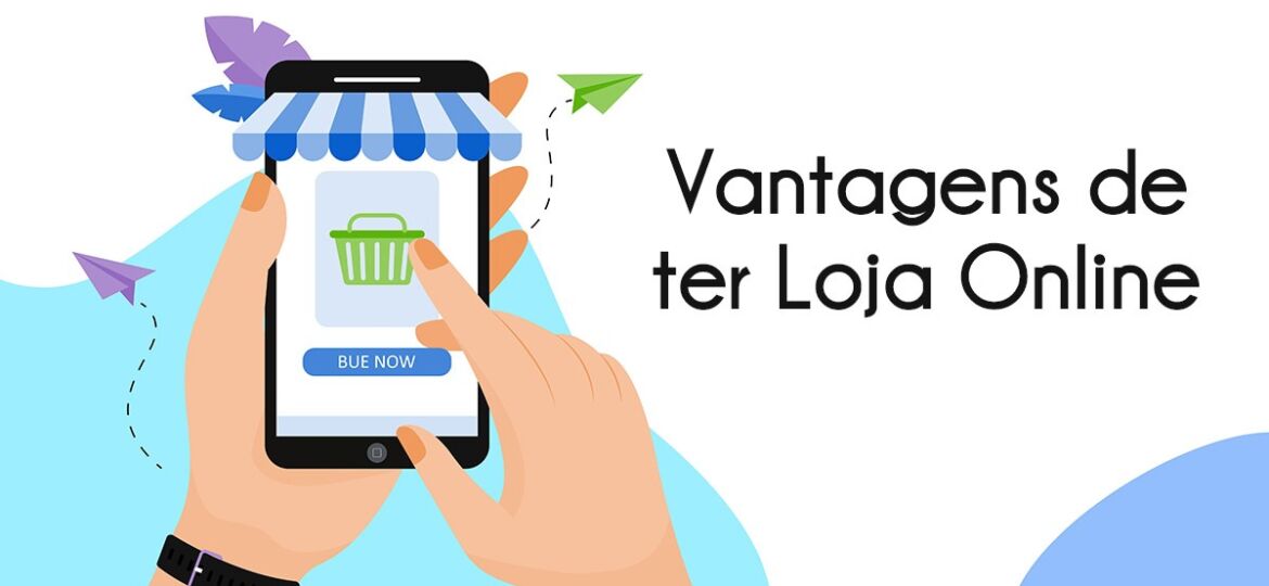 Vantagens de ter Loja Online