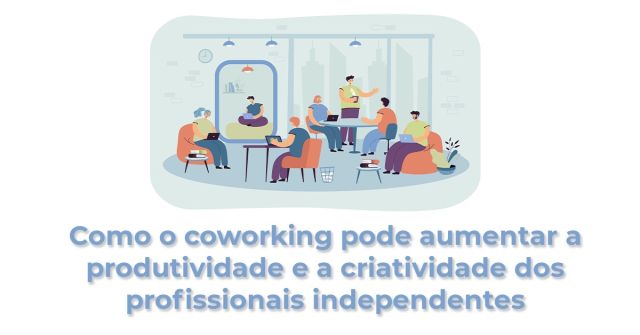 Como o coworking pode aumentar a produtividade e a criatividade dos profissionais independentes-artigo