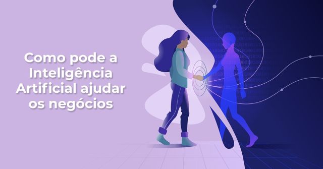 Como pode a Inteligência Artificial ajudar os negócios