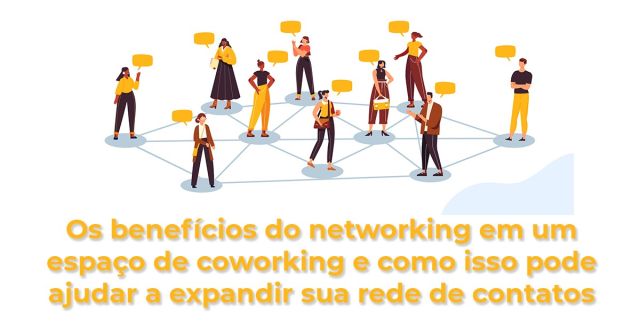 Os benefícios do networking em um espaço de coworking e como isso pode ajudar a expandir sua rede de contatos