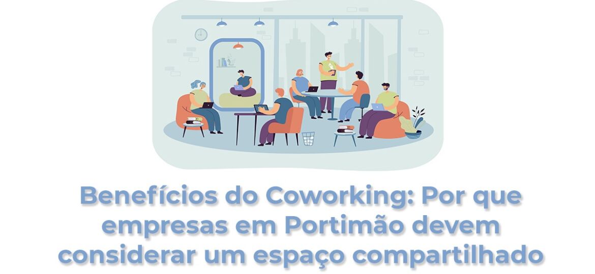 Benefícios do Coworking Por que empresas em Portimão devem considerar um espaço compartilhado
