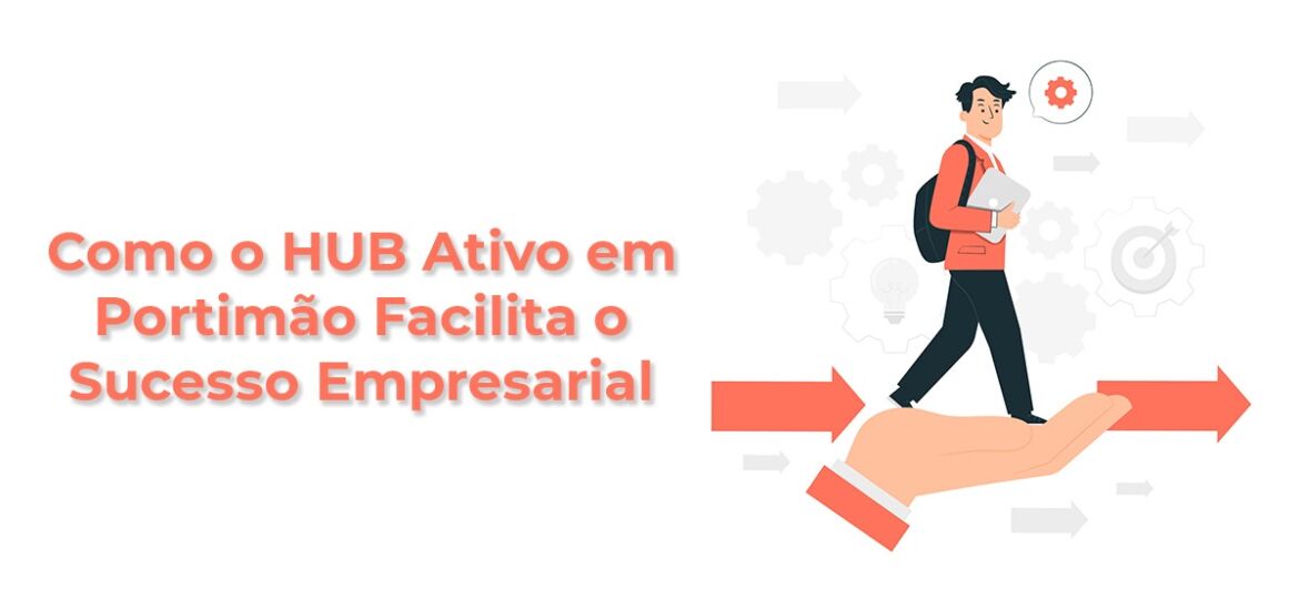 Como o HUB Ativo em Portimão Facilita o Sucesso Empresarial
