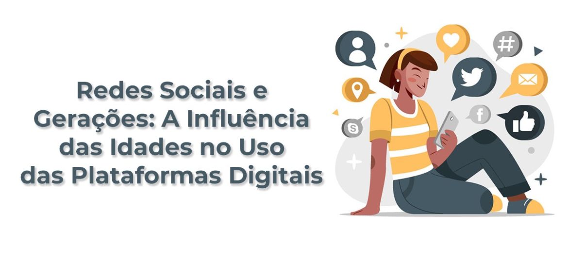 Redes Sociais e Gerações A Influência das Idades no Uso das Plataformas Digitais