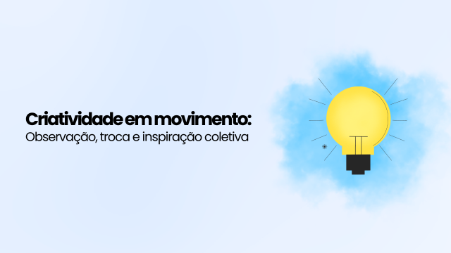Criatividade em movimento observação, troca e inspiração coletiva